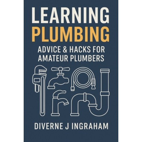 (영문도서)Learning Plumbing: Advice & Hacks for Amateur Plumbers Paperback, Independently Published, English, 9798275219111