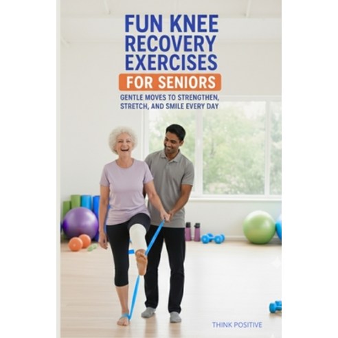 (영문도서)Fun knee recovery exercises for seniors: Gentle Moves to Strengthen Stretch an... Paperback, Independently Published, English, 9798269252841