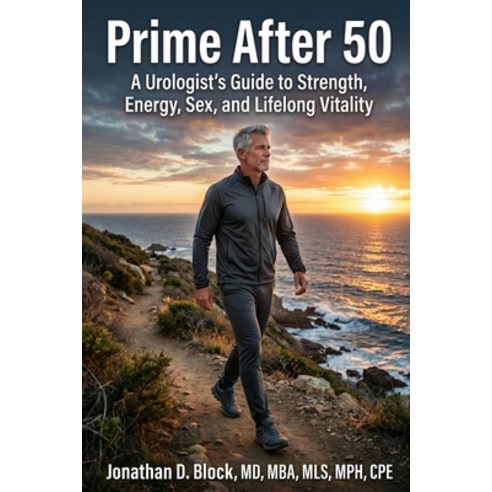 (영문도서)Prime After 50: A Urologist's Guide to Strength Energy Sex and Lifelong Vitality Paperback, Pierhead Lighthouse LLC, English, 9781834315935
