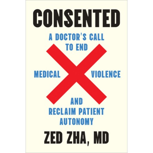 (영문도서)Consented: A Doctor's Call to End Medical Violence and Reclaim Patient Autonomy Paperback, North Atlantic Books, English, 9798889842965