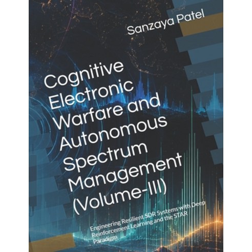 (영문도서)Cognitive Electronic Warfare and Autonomous Spectrum Management (Volume-III): En... Paperback, Independently Published, English, 9798197555113