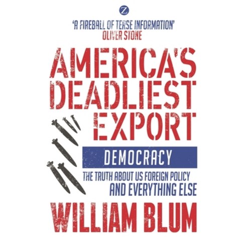 (영문도서) America's Deadliest Export: Democracy - The Truth about Us Foreign Policy and Everything Else Paperback, Bloomsbury Academic, English, 9781350374577