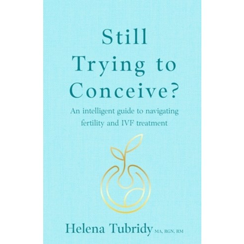 (영문도서)Still Trying to Conceive?: An Intelligent Guide to Navigating Fertility and Ivf... Paperback, Rethink Press, English, 9781781339909