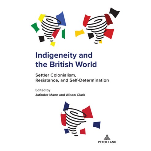 (영문도서)Indigeneity and the British World: Settler Colonialism Resistance and Self-Det... Hardcover, Peter Lang Inc., Internatio..., English, 9783034356312