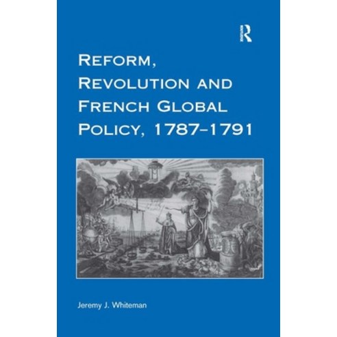 (영문도서)Reform Revolution and French Global Policy 1787-1791 Hardcover, Routledge, English, 9780754606727