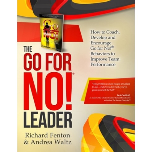 The Go for No! Leader: How to Coach Develop and Encourage Go for No ...