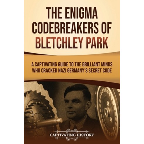 (영문도서)The Enigma Codebreakers of Bletchley Park: A Captivating Guide to the Brilliant... Paperback, Captivating History, English, 9798893586343