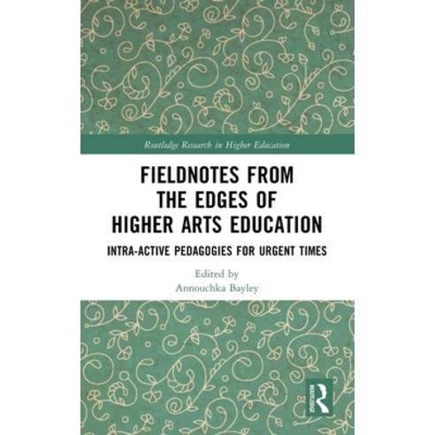 (영문도서)Fieldnotes from the Edges of Higher Arts Education: Intra-Active Pedagogies for... Hardcover, Routledge, English, 9781032866734