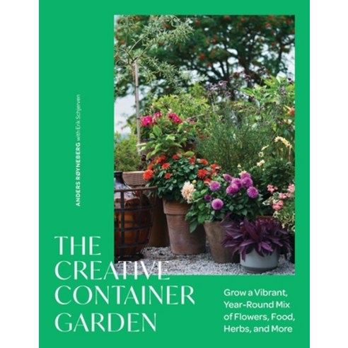 (영문도서)The Creative Container Garden: Grow a Vibrant Year-Round Mix of Flowers Food ... Hardcover, Timber Press (OR), English, 9781643265391