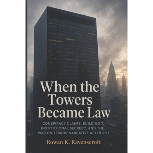 (영문도서)When the Towers Became Law: Conspiracy Claims Building 7 Institutional Secrecy... Paperback, Independently Published, English, 9798195617868