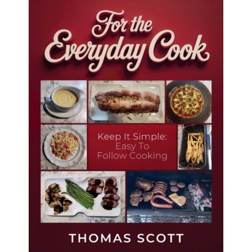 (영문도서)For the Everyday Cook Keep it simple: Easy to follow cooking Paperback, Spines, English, 9798902231844