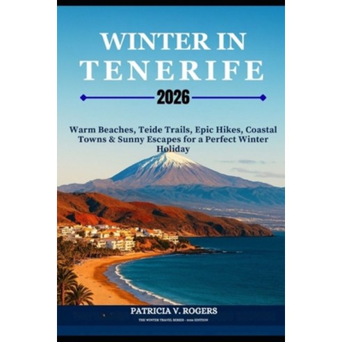(영문도서)Winter in Tenerife 2026: Warm Beaches Teide Trails Coastal Towns and Sunny Esc... Paperback, Independently Published, English, 9798276213323