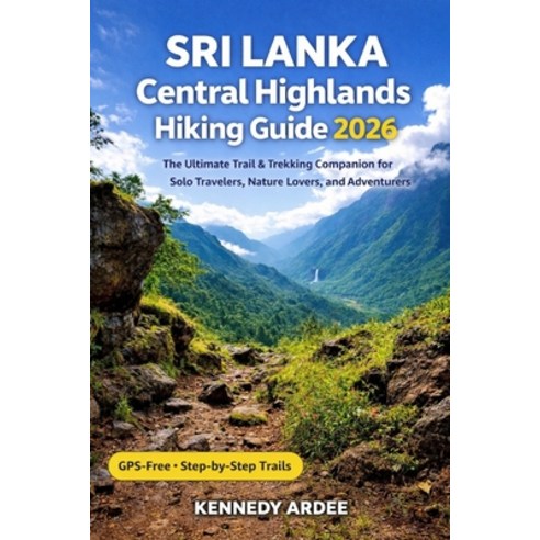 (영문도서)Sri Lanka Central Highlands Hiking Guide 2026: The Ultimate Trail & Trekking Com... Paperback, Independently Published, English, 9798279468331