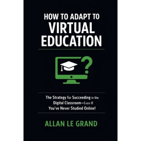 (영문도서)How to Adapt to Virtual Education: The Strategy for Succeeding in the Digital Cl... Paperback, Independently Published, English, 9798243977975