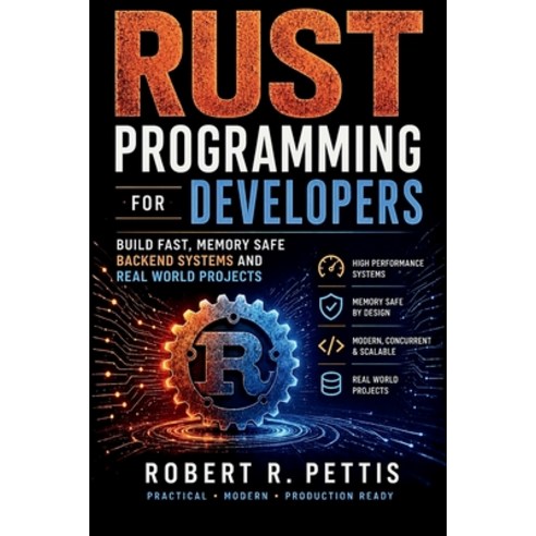 (영문도서)Rust Programming for Developers: Build Fast Memory-Safe Backend Systems and Rea... Paperback, Independently Published, English, 9798259417304