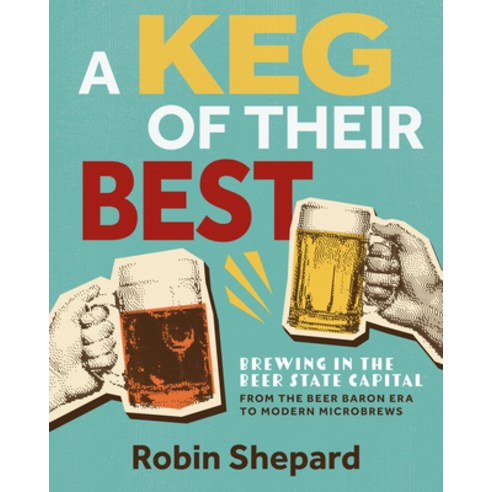 (영문도서)A Keg of Their Best: Brewing in the Beer State Capital--From the Beer Baron Era... Paperback, Wisconsin Historical Societ..., English, 9781976600630