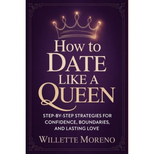 (영문도서)How to Date Like a Queen: Step-by-Step Strategies for Confidence Boundaries an... Paperback, Independently Published, English, 9798244607888