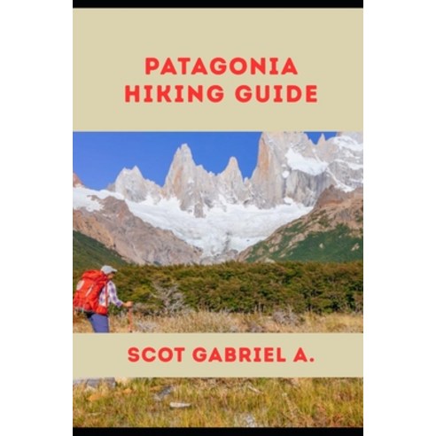 (영문도서)Patagonia Hiking Guide Paperback, Independently Published, English, 9798195796983