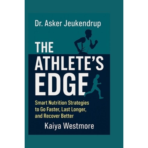 (영문도서)Dr. Asker Jeukendrup: The Athlete's Edge: Smart Nutrition Strategies to Go Faste... Paperback, Independently Published, English, 9798272734372