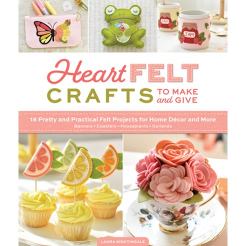 (영문도서)Heartfelt Crafts to Make and Give: 18 Pretty and Practical Felt Projects for Hom... Paperback, Better Day Books, English, 9780764370663