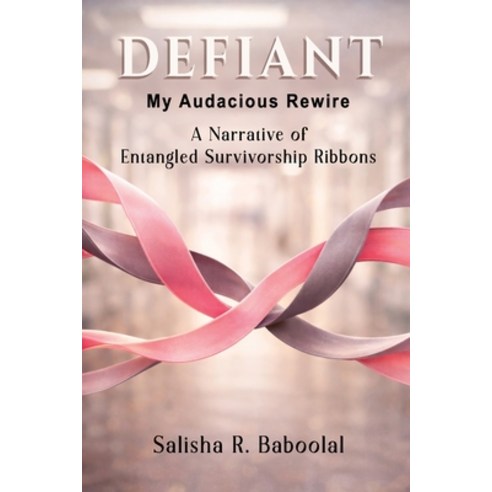 (영문도서)Defiant - My Audacious Rewire: A Narrative of Entangled Survivorship Ribbons Paperback, Salisha R. Baboolal, English, 9789769792401