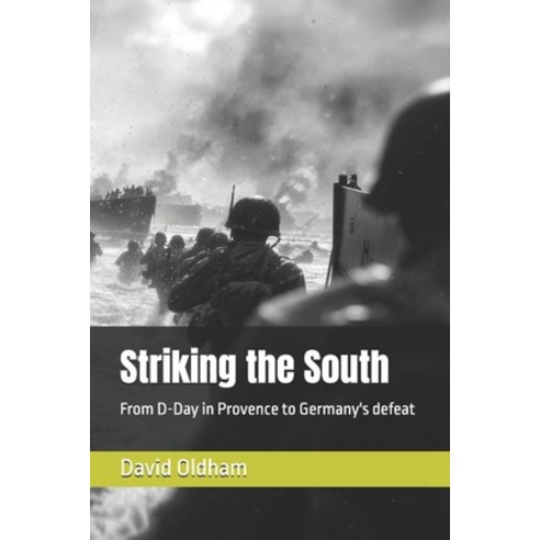 (영문도서)Striking the South: From D-Day in Provence to Germany's defeat Paperback, Independently Published, English, 9798262703746