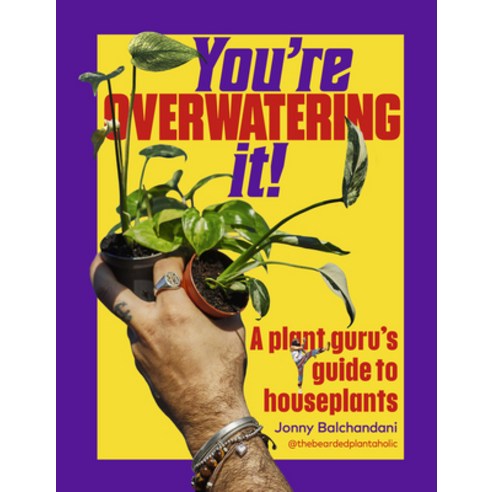 (영문도서)You're Overwatering It!: A Plant Guru's Guide to Houseplants Hardcover, Timber Press (OR), English, 9781643266404 Timber Press (OR), English, 9781643266404