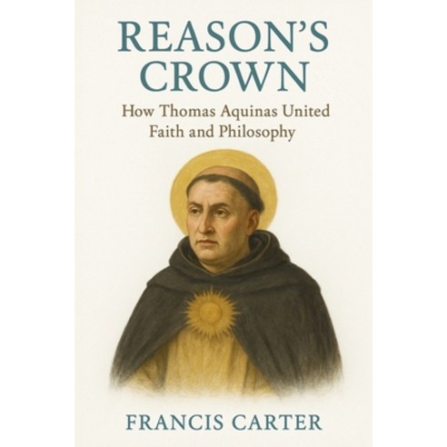 (영문도서)Reason's Crown: How Thomas Aquinas United Faith and Philosophy Paperback, Historia Magna, English, 9798232410100