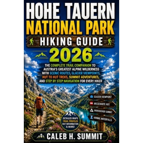 (영문도서)Hohe Tauern National Park Hiking Guide 2026: The Complete Trail Companion to Aus... Paperback, Independently Published, English, 9798189888748