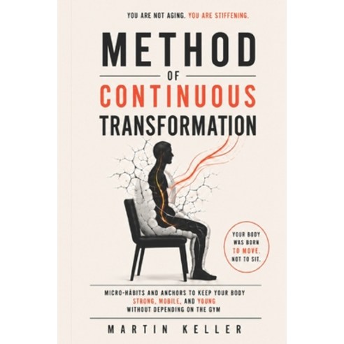 (영문도서)Method of Continuous Transformation: Micro-Habits and Anchors to Keep Your Body... Paperback, Independently Published, English, 9798197327116