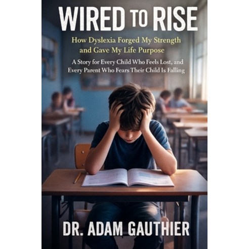 (영문도서)Wired to Rise: How Dyslexia Forged My Strength and Gave My Life Purpose Paperback, Independently Published, English, 9798276360218