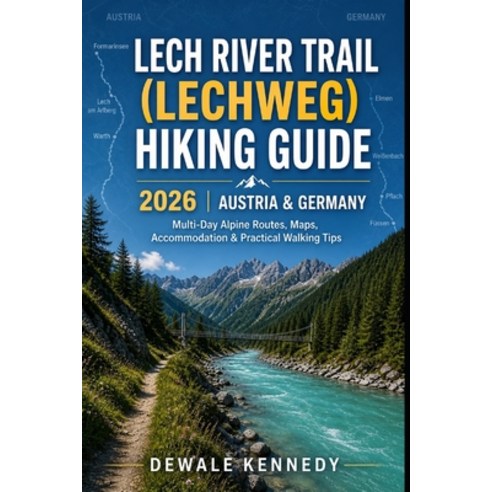 (영문도서)Lech River Trail (Lechweg) Hiking Guide 2026 - Austria & Germany: Complete Multi... Paperback, Independently Published, English, 9798195613723