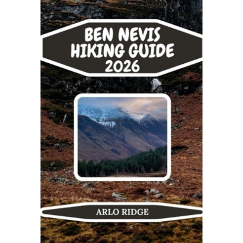 (영문도서)Ben Nevis Hiking Guide 2026: The Complete Trail Route & Safety Guide to Britain... Paperback, Independently Published, English, 9798242941656