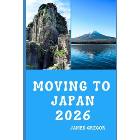 (영문도서)Moving to Japan 2026: A Practical Relocation Guide to Housing Jobs Culture an... Paperback, Independently Published, English, 9798279369690