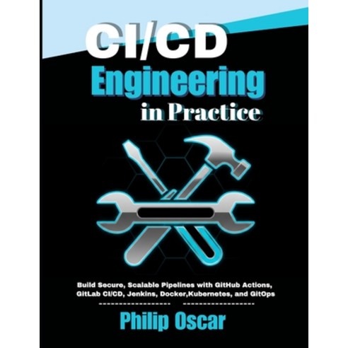 (영문도서)CI/CD Engineering in Practice: Build Secure Scalable Pipelines with GitHub Acti... Paperback, Independently Published, English, 9798243311199