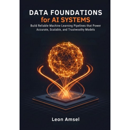 (영문도서)Data Foundations for AI Systems: Build Reliable Machine Learning Pipelines that... Paperback, Independently Published, English, 9798271989551