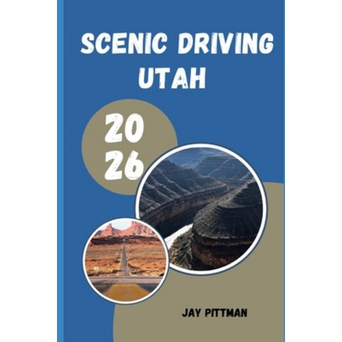 (영문도서)Scenic Driving Utah 2026: Discovering Utah's Most Beautiful Drives Through Natio... Paperback, Independently Published, English, 9798199289764