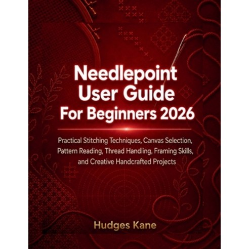 (영문도서)Needlepoint User Guide For Beginners 2026: Practical Stitching Techniques Canva... Paperback, Independently Published, English, 9798199476287