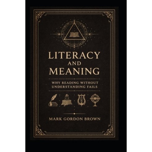 (영문도서)Literacy And Meaning: Why Reading Without Understanding Fails Paperback, Independently Published, English, 9798244014815