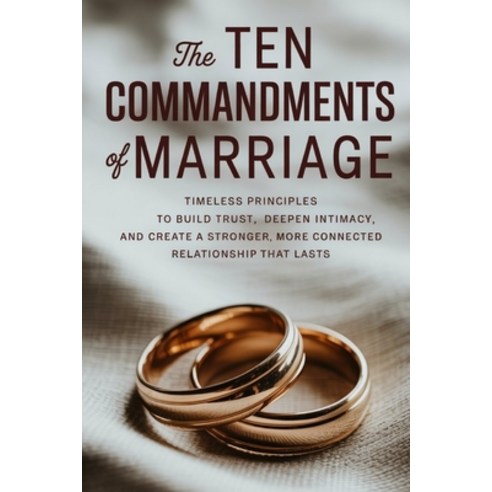 (영문도서)The Ten Commandments of Marriage: Timeless Principles to Build Trust Deepen Int... Paperback, Independently Published, English, 9798289566799