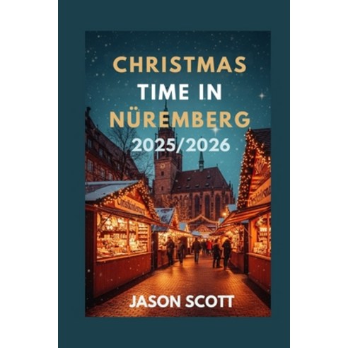 (영문도서)Christmas Time in Nüremberg: Explore Markets Lights Local Festivities & Season... Paperback, Independently Published, English, 9798274178716
