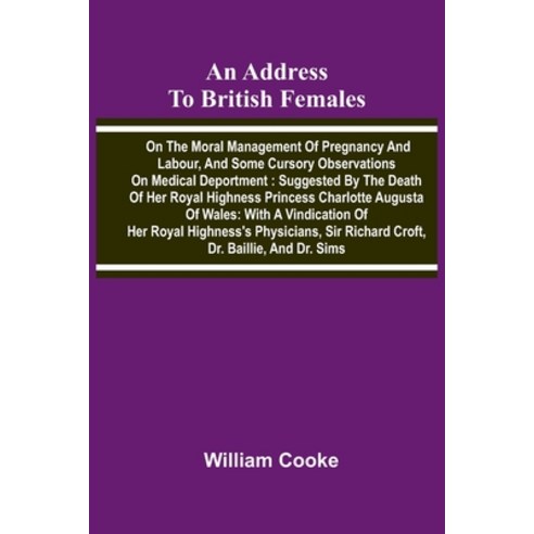 (영문도서)An address to British females on the moral management of pregnancy and labour a... Paperback, Alpha Edition, English, 9789374598986