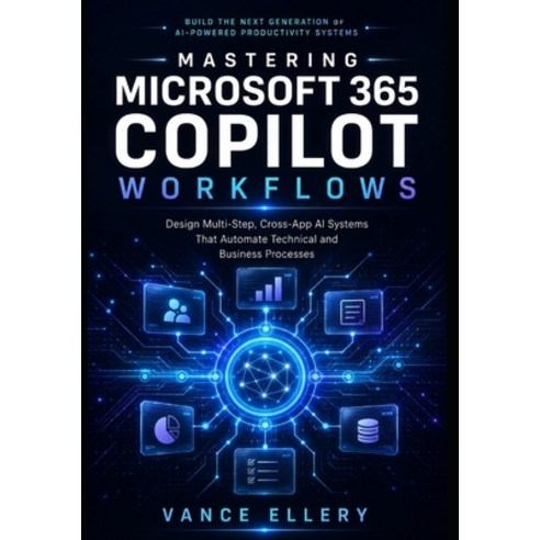 (영문도서)Mastering Microsoft 365 Copilot Workflows: Design Multi-Step Cross-App AI Syste... Paperback, Independently Published, English, 9798197571953