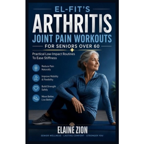 (영문도서)El-Fit's Arthritis Joint Pain Workouts for Seniors over 6o: Practical Low-Impact... Paperback, Independently Published, English, 9798196760808