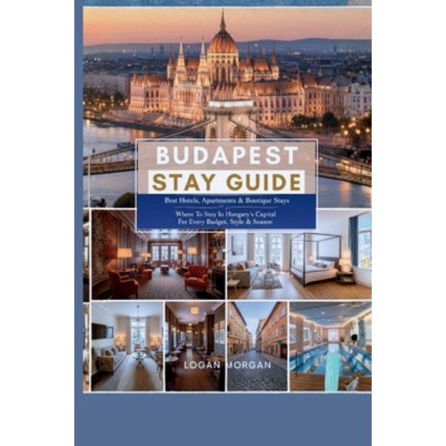 (영문도서)Budapest Stay Guide: Best Hotels Apartments & Boutique Stays - Where To Stay In... Paperback, Independently Published, English, 9798272803177