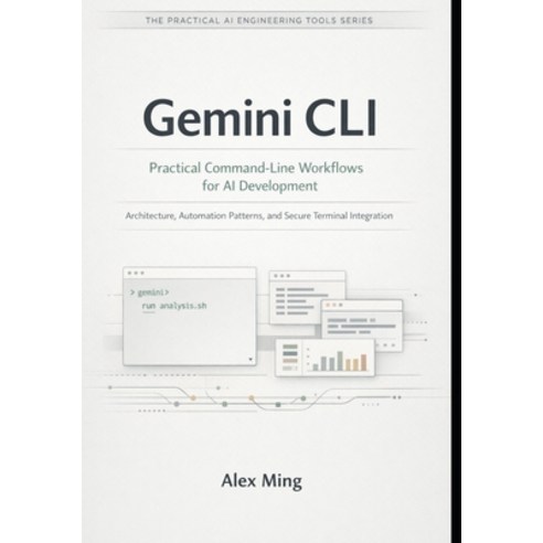 (영문도서)Gemini CLI Practical Command Line Workflows for AI Development: Architecture Au... Paperback, Independently Published, English, 9798242394803