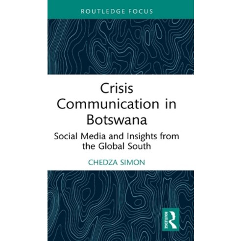 (영문도서)Crisis Communication in Botswana: Social Media and Insights from the Global South Hardcover, English, 9781032943244