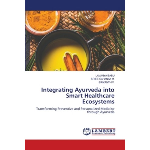 (영문도서)Integrating Ayurveda into Smart Healthcare Ecosystems Paperback, LAP Lambert Academic Publis..., English, 9786209749728