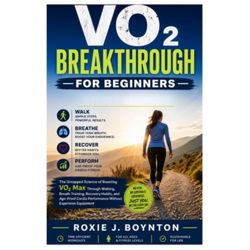 (영문도서)VO₂ Breakthrough for Beginners: The Untapped Science of Boosting VO₂... Paperback, Independently Published, English, 9798259368828