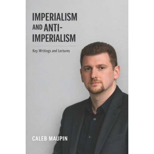 (영문도서)Imperialism and Anti-Imperialism: Key Writings and Lectures from Caleb Maupin Paperback, Independently Published, English, 9798197927309